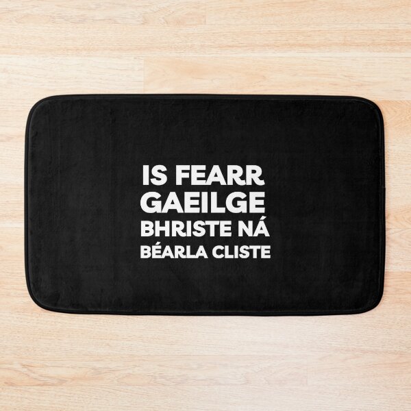 Item preview, Is Fearr Gaeilge Bhriste ná Béarla Cliste Irish Language  designed and sold by Irishprints.