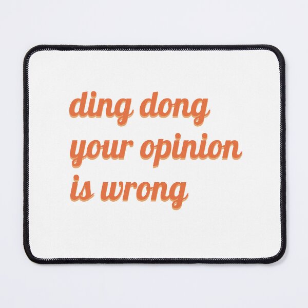 Item preview, ding dong your opinion is wrong designed and sold by NURANI AKTER.
