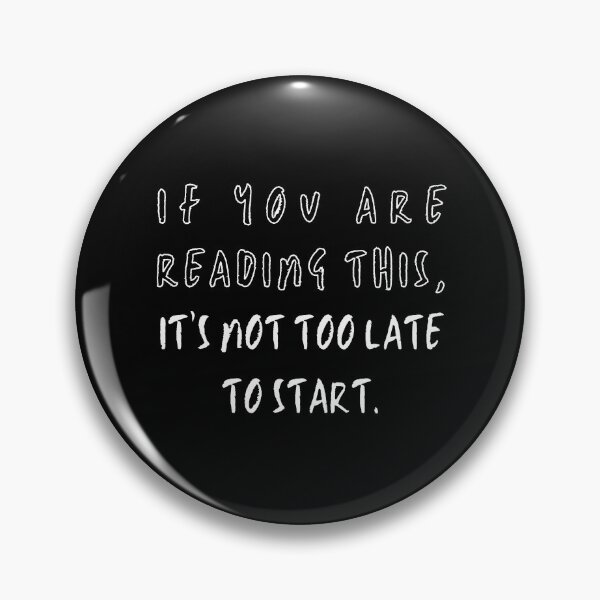 Item preview, If You Are Reading This...It's Not Too Late To Start designed and sold by Kizosdesign.