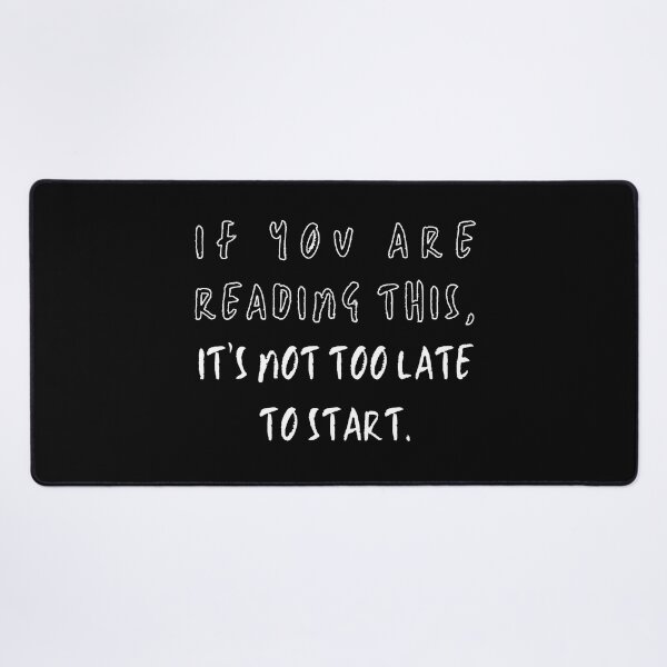 Item preview, If You Are Reading This...It's Not Too Late To Start designed and sold by Kizosdesign.