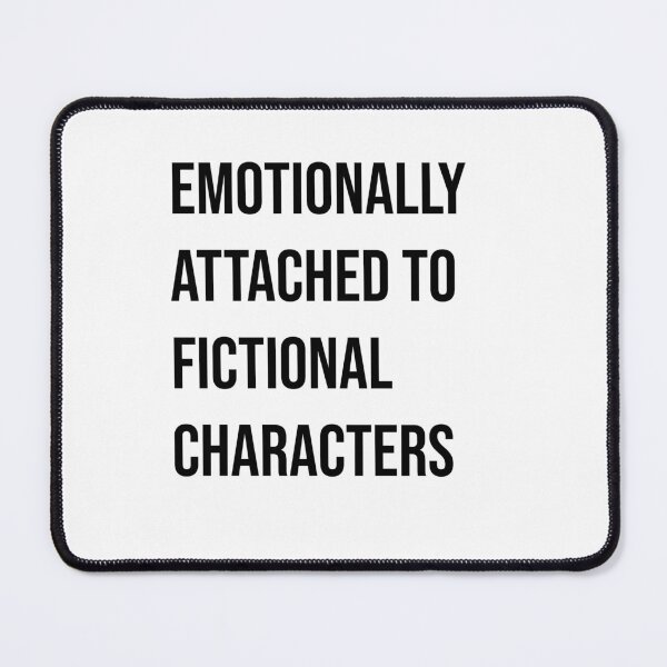 Item preview, Emotionally attached to fictional characters designed and sold by NURANI AKTER.