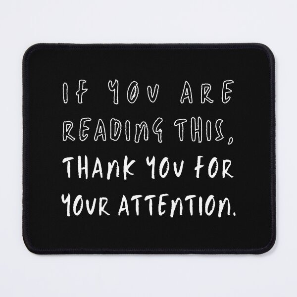 Item preview, If You Are Reading This...Thank You For Your Attention designed and sold by Kizosdesign.