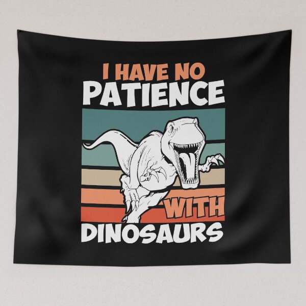 Item preview, I have no patience with dinosaurs designed and sold by URBANHEROMEN.