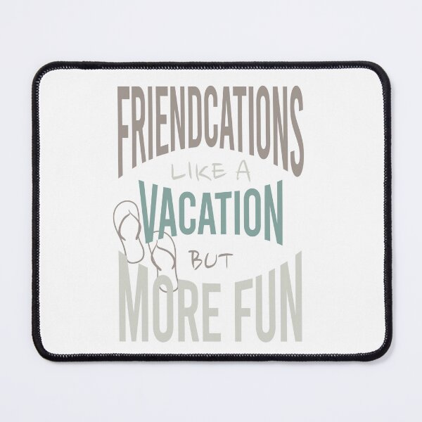 Item preview, Friendcation Like a Vacation But More Fun designed and sold by whyitsme.