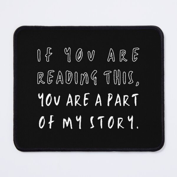 Item preview, If You Are Reading This...You Are A Part Of My Story designed and sold by Kizosdesign.