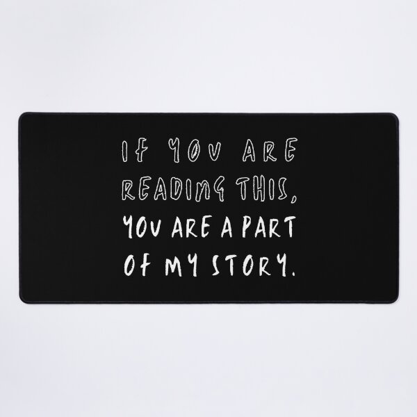 Item preview, If You Are Reading This...You Are A Part Of My Story designed and sold by Kizosdesign.