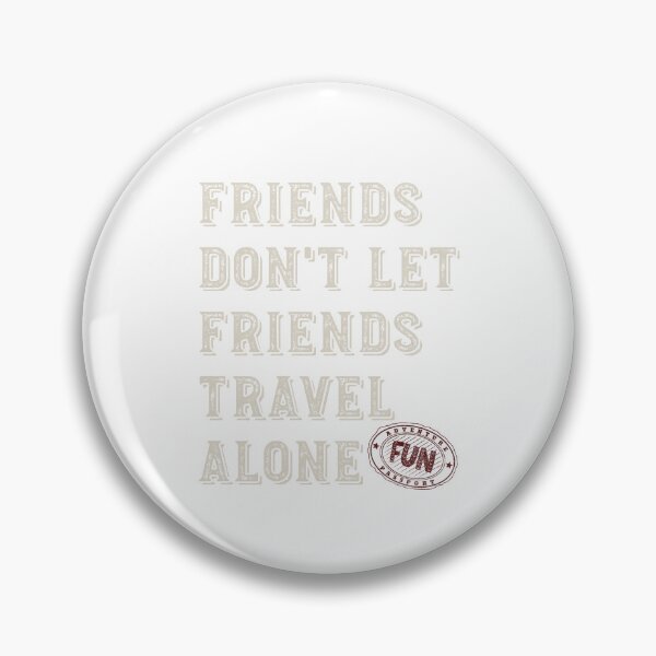 Item preview, Friendcation Friends Don't Let Friends Travel Alone designed and sold by whyitsme.
