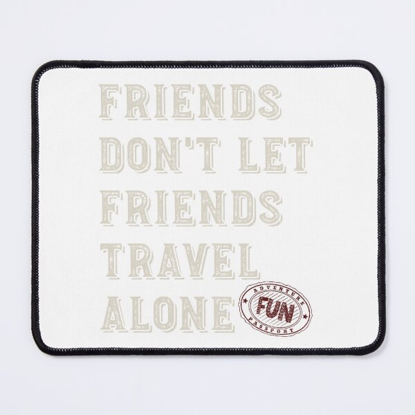 Item preview, Friendcation Friends Don't Let Friends Travel Alone designed and sold by whyitsme.
