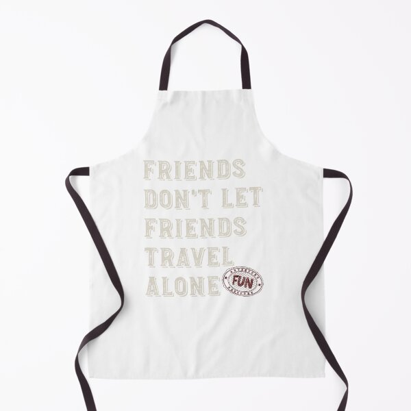 Item preview, Friendcation Friends Don't Let Friends Travel Alone designed and sold by whyitsme.