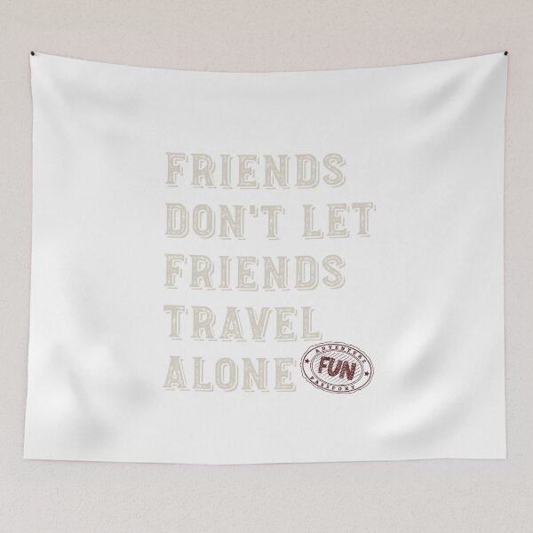 Item preview, Friendcation Friends Don't Let Friends Travel Alone designed and sold by whyitsme.