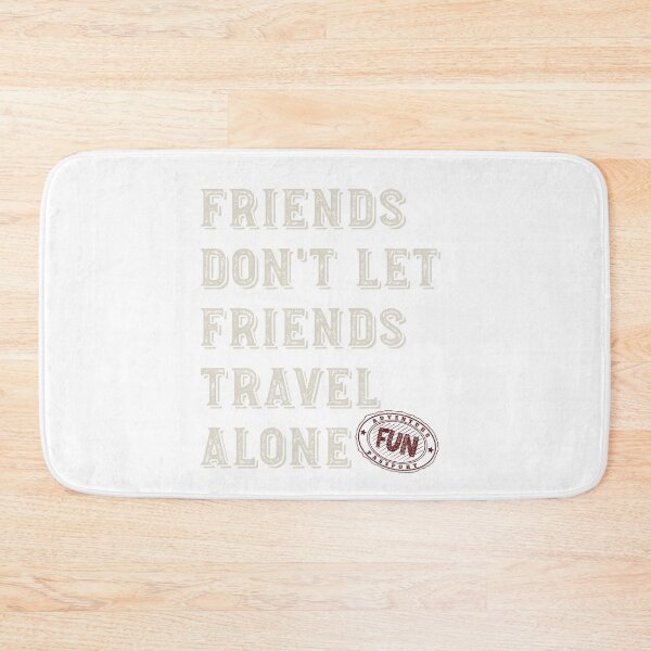 Item preview, Friendcation Friends Don't Let Friends Travel Alone designed and sold by whyitsme.