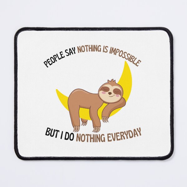 Item preview, people say nothing is impossible but i do nothing everyday designed and sold by Itsforyou1.