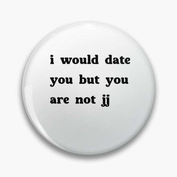 Item preview, i would date you but you are not jj - Outer Bank designed and sold by NURANI AKTER.