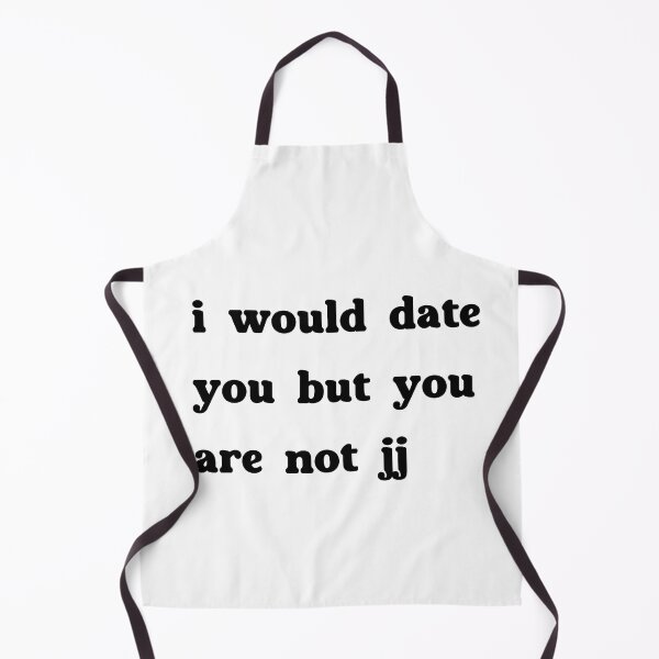 Item preview, i would date you but you are not jj - Outer Bank designed and sold by NURANI AKTER.