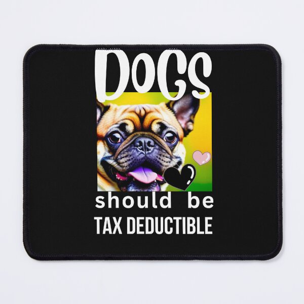 Item preview, DOGS SHOULD BE TAX DEDUCTIBLE designed and sold by starfishstuff.