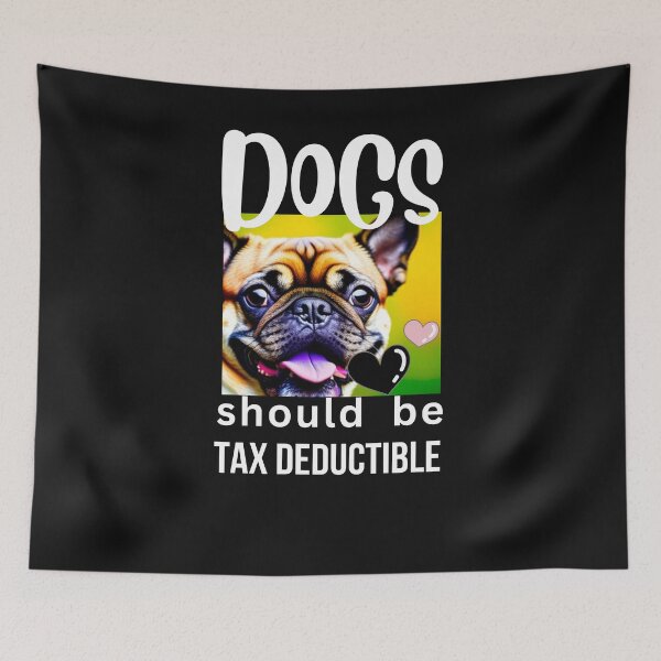 Item preview, DOGS SHOULD BE TAX DEDUCTIBLE designed and sold by starfishstuff.