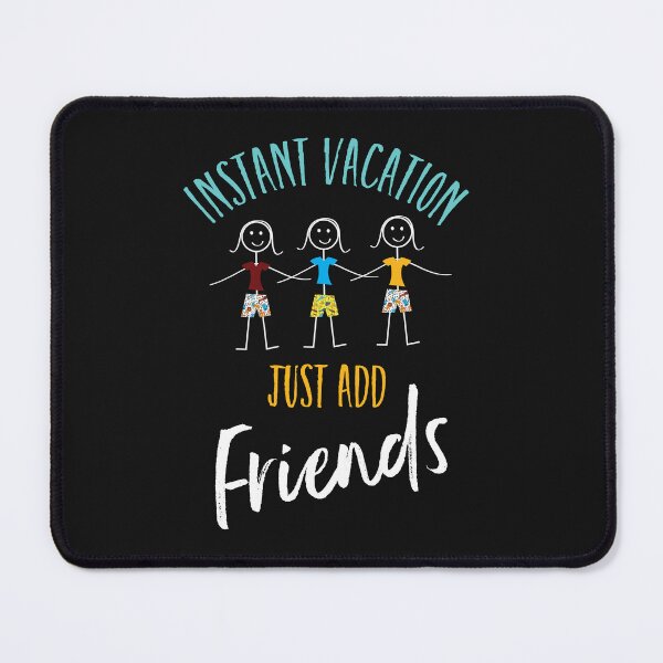 Item preview, Friendcation Instant Vacation Just Add Friends designed and sold by whyitsme.