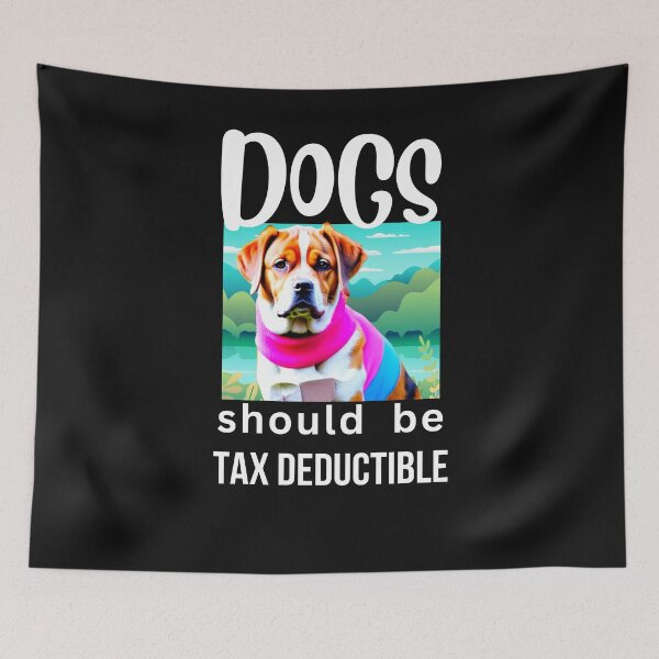 Item preview, DOGS SHOULD BE TAX DEDUCTIBLE designed and sold by starfishstuff.