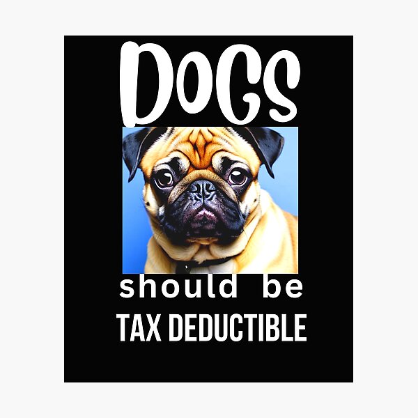 Item preview, DOGS SHOULD BE TAX DEDUCTIBLE designed and sold by starfishstuff.