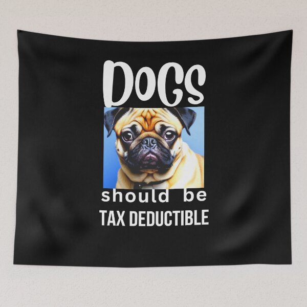 Item preview, DOGS SHOULD BE TAX DEDUCTIBLE designed and sold by starfishstuff.