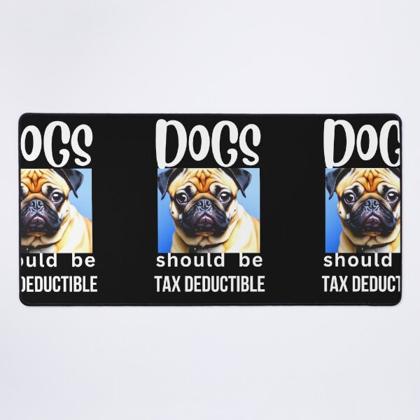 Item preview, DOGS SHOULD BE TAX DEDUCTIBLE designed and sold by starfishstuff.