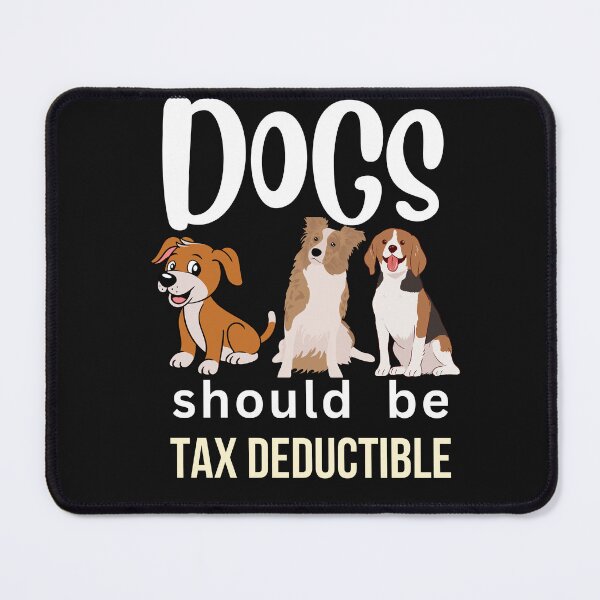 Item preview, DOGS SHOULD BE TAX DEDUCTIBLE designed and sold by starfishstuff.