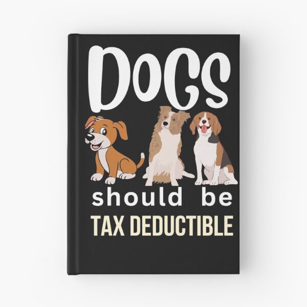 Item preview, DOGS SHOULD BE TAX DEDUCTIBLE designed and sold by starfishstuff.