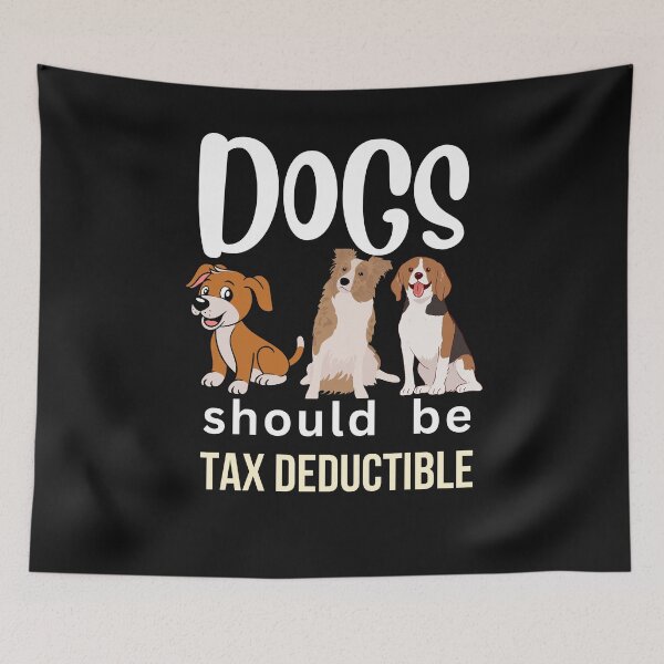 Item preview, DOGS SHOULD BE TAX DEDUCTIBLE designed and sold by starfishstuff.
