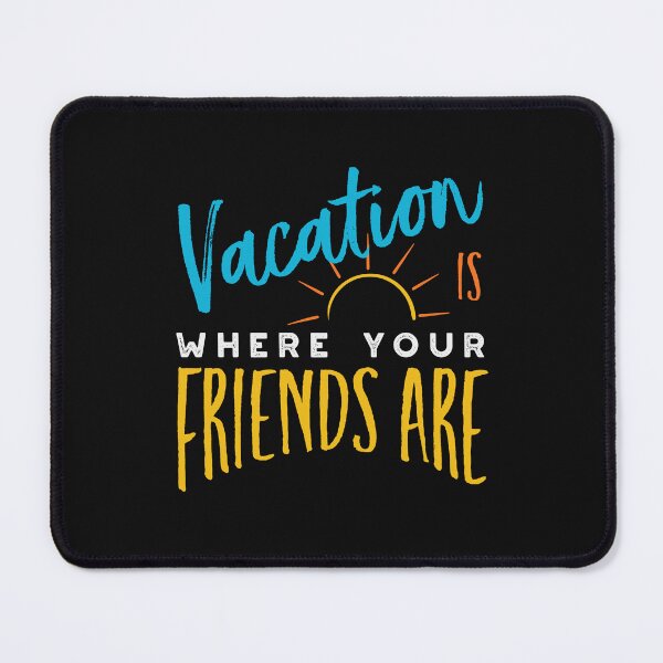 Item preview, Friendcation Vacation is Where Your Friends Are designed and sold by whyitsme.
