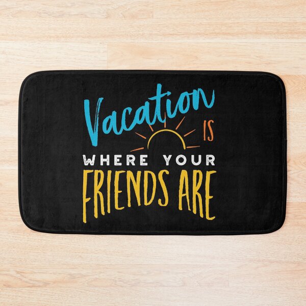Item preview, Friendcation Vacation is Where Your Friends Are designed and sold by whyitsme.