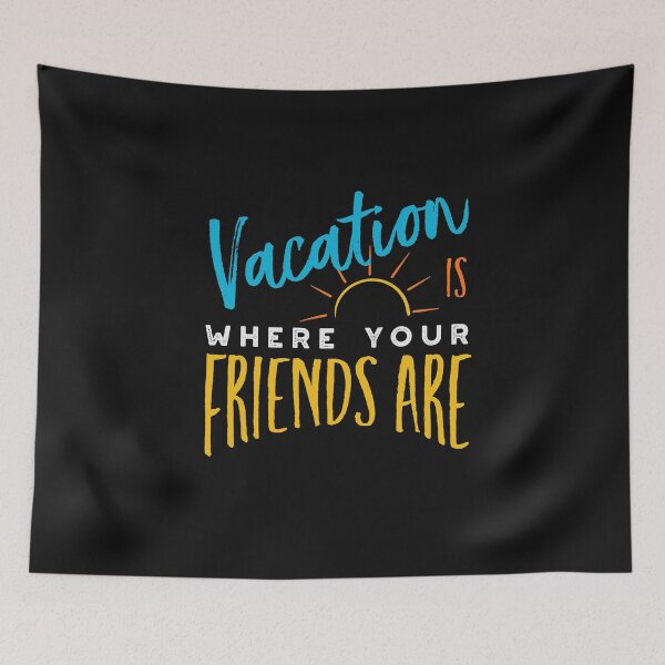 Item preview, Friendcation Vacation is Where Your Friends Are designed and sold by whyitsme.