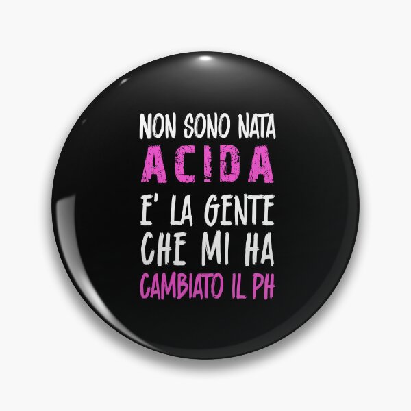Item preview, Non sono nata acida e' la gente che mi ha cambiato il ph designed and sold by Sirio22.