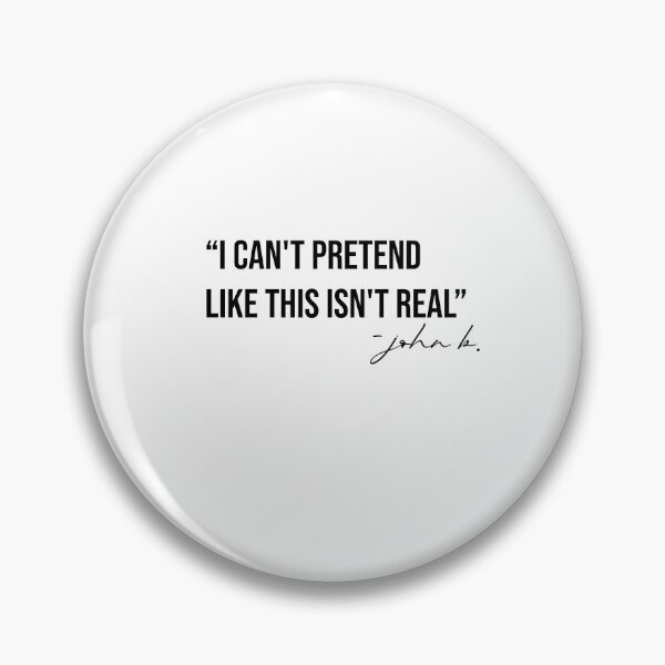 Item preview, i can't pretend like this isn't real - john b quote designed and sold by NURANI AKTER.