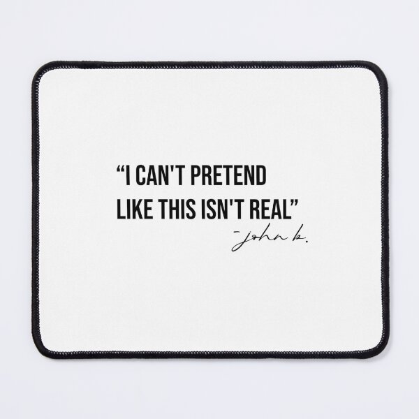 Item preview, i can't pretend like this isn't real - john b quote designed and sold by NURANI AKTER.