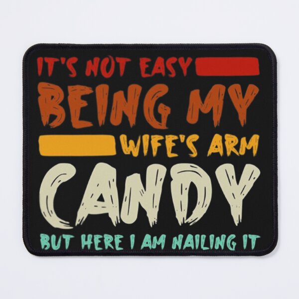 Item preview, IT'S NOT EASY BEING MY WIFE'S ARM CANDY designed and sold by peterArt22.