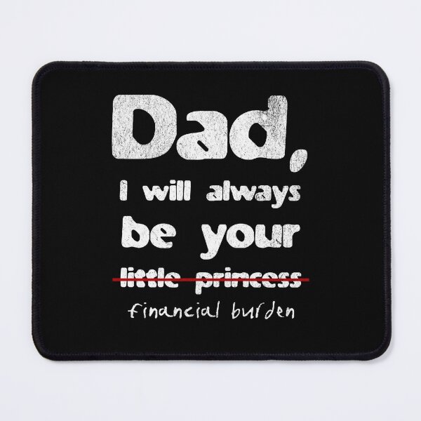 Item preview, I will Always be your Financial Burden Dad designed and sold by WhistlingSnail.