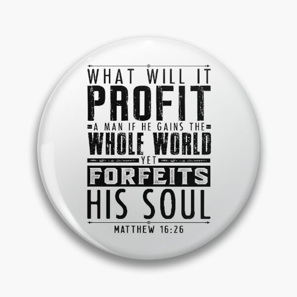 Item preview, What Will It Profit A Man If He Gains The Whole World Yet Forfeits His Soul? Matthew 16:26 designed and sold by plushism.