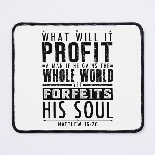 Item preview, What Will It Profit A Man If He Gains The Whole World Yet Forfeits His Soul? Matthew 16:26 designed and sold by plushism.