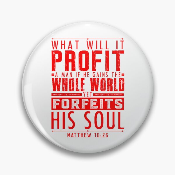 Item preview, What Will It Profit A Man If He Gains The Whole World Yet Forfeits His Soul? Matthew 16:26 designed and sold by plushism.