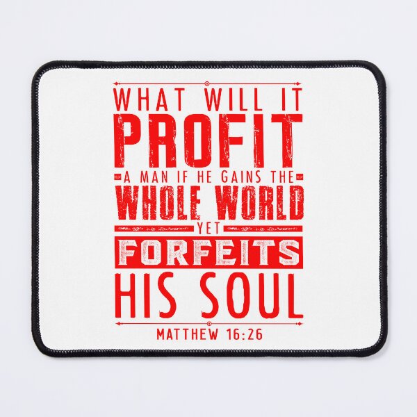 Item preview, What Will It Profit A Man If He Gains The Whole World Yet Forfeits His Soul? Matthew 16:26 designed and sold by plushism.