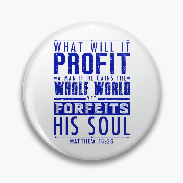 Item preview, What Will It Profit A Man If He Gains The Whole World Yet Forfeits His Soul? Matthew 16:26 designed and sold by plushism.