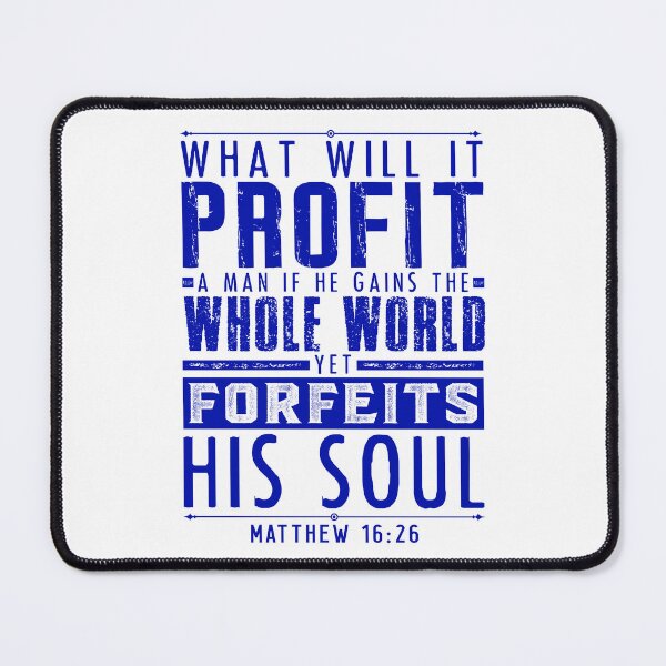Item preview, What Will It Profit A Man If He Gains The Whole World Yet Forfeits His Soul? Matthew 16:26 designed and sold by plushism.