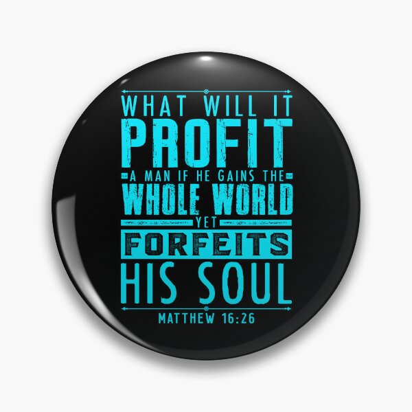 Item preview, What Will It Profit A Man If He Gains The Whole World Yet Forfeits His Soul? Matthew 16:26 designed and sold by plushism.