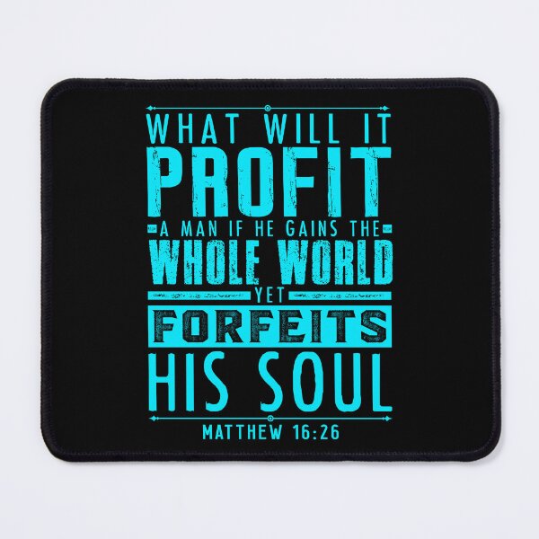 Item preview, What Will It Profit A Man If He Gains The Whole World Yet Forfeits His Soul? Matthew 16:26 designed and sold by plushism.