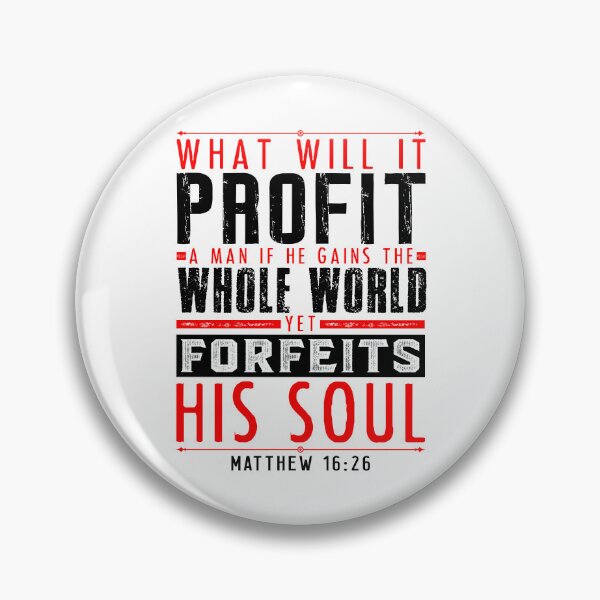 Item preview, What Will It Profit A Man If He Gains The Whole World Yet Forfeits His Soul? Matthew 16:26 designed and sold by plushism.