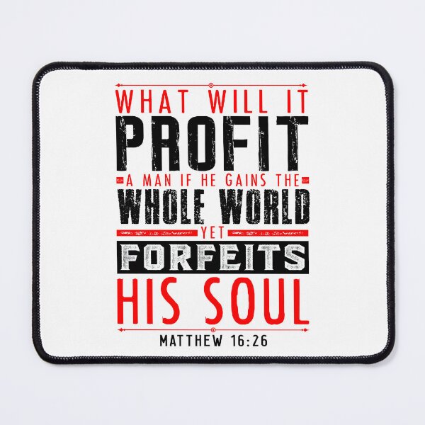 Item preview, What Will It Profit A Man If He Gains The Whole World Yet Forfeits His Soul? Matthew 16:26 designed and sold by plushism.