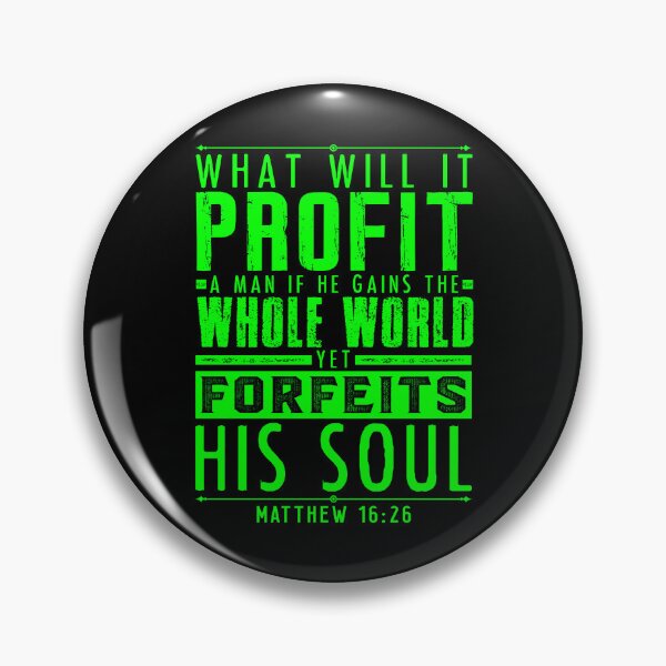 Item preview, What Will It Profit A Man If He Gains The Whole World Yet Forfeits His Soul? Matthew 16:26 designed and sold by plushism.