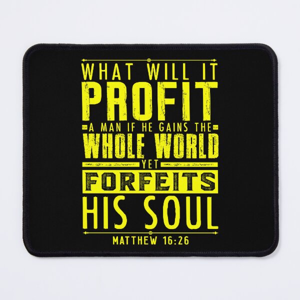 Item preview, What Will It Profit A Man If He Gains The Whole World Yet Forfeits His Soul? Matthew 16:26 designed and sold by plushism.