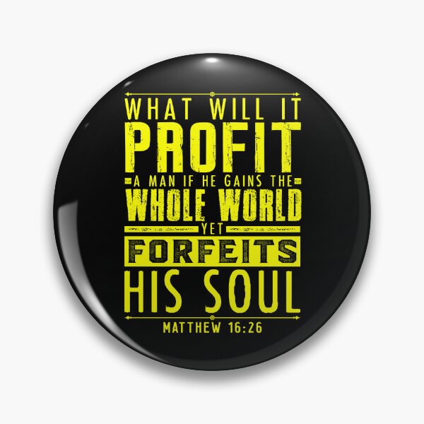 Item preview, What Will It Profit A Man If He Gains The Whole World Yet Forfeits His Soul? Matthew 16:26 designed and sold by plushism.