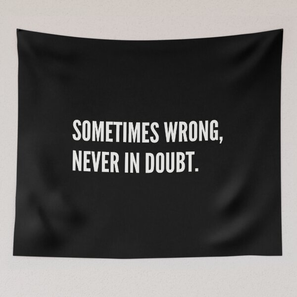 Item preview, Sometimes wrong, never in doubt. Funny Sarcastic designed and sold by A-J-S-Designs.